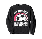 My Favorite Soccer Player Calls Me Sweatshirt - Fun Novelty Design Unisex