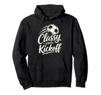 Classy Until Kickoff Soccer Hoodie - Trendy Graphic Unisex