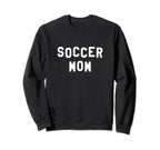 Soccer Mom Sweatshirt - Casual Everyday Wear Men Women