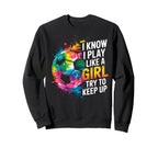 I Know I Play Like Try To Keep Up Sweatshirt - Trendy Graphic Unisex