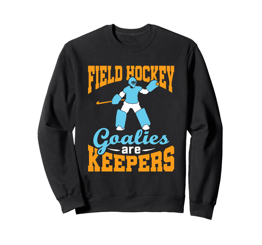 Field Hockey Goalie Goalkeeper Pun Sweatshirt - Unique Graphic Men Women