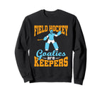 Field Hockey Goalie Goalkeeper Pun Sweatshirt - Unique Graphic Men Women