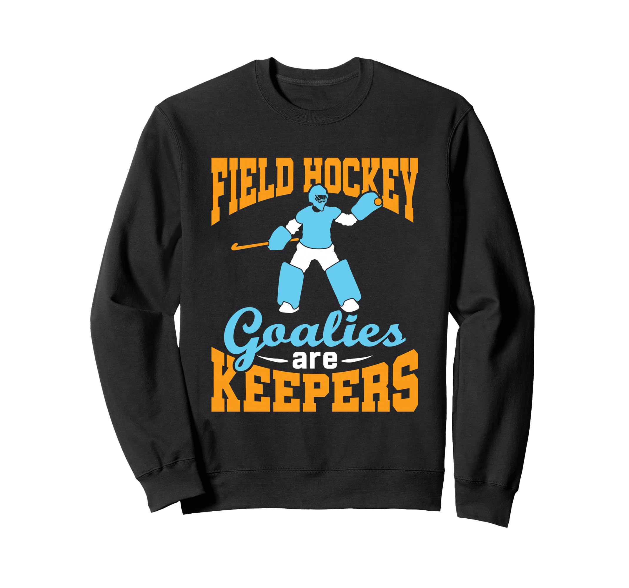 Field Hockey Goalie Goalkeeper Pun Sweatshirt - Unique Graphic Men Women