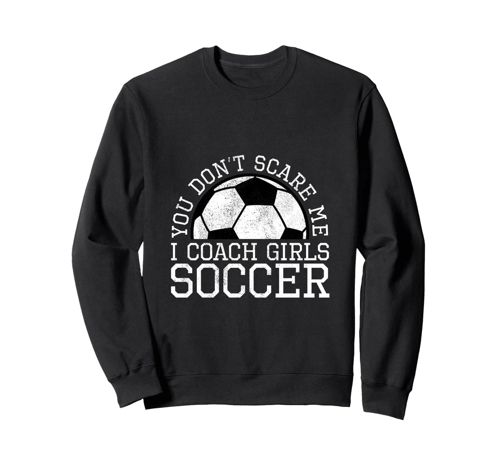 You Dont Scare Me I Coach Sweatshirt - Fun Novelty Design for Adults