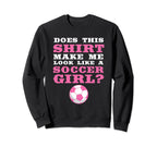 Does This Make Me Like Soccer Soccer Sweatshirt - Unique Graphic Unisex