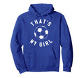 Thats My Soccer Hoodie - Fun Novelty Design Unisex