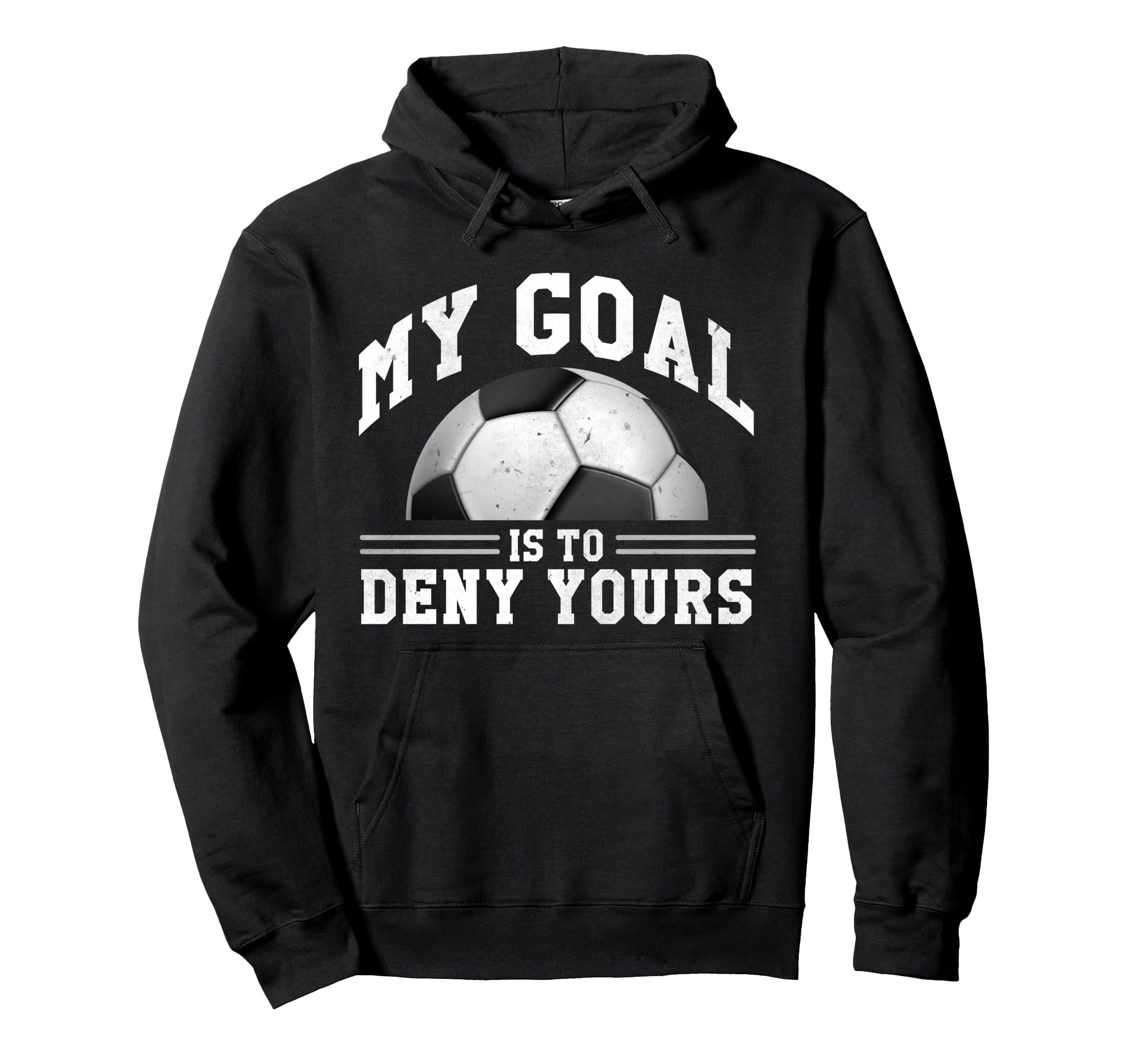 My Goal Is To Deny Yours Funny Soccer Hoodie - Trendy Graphic Unisex