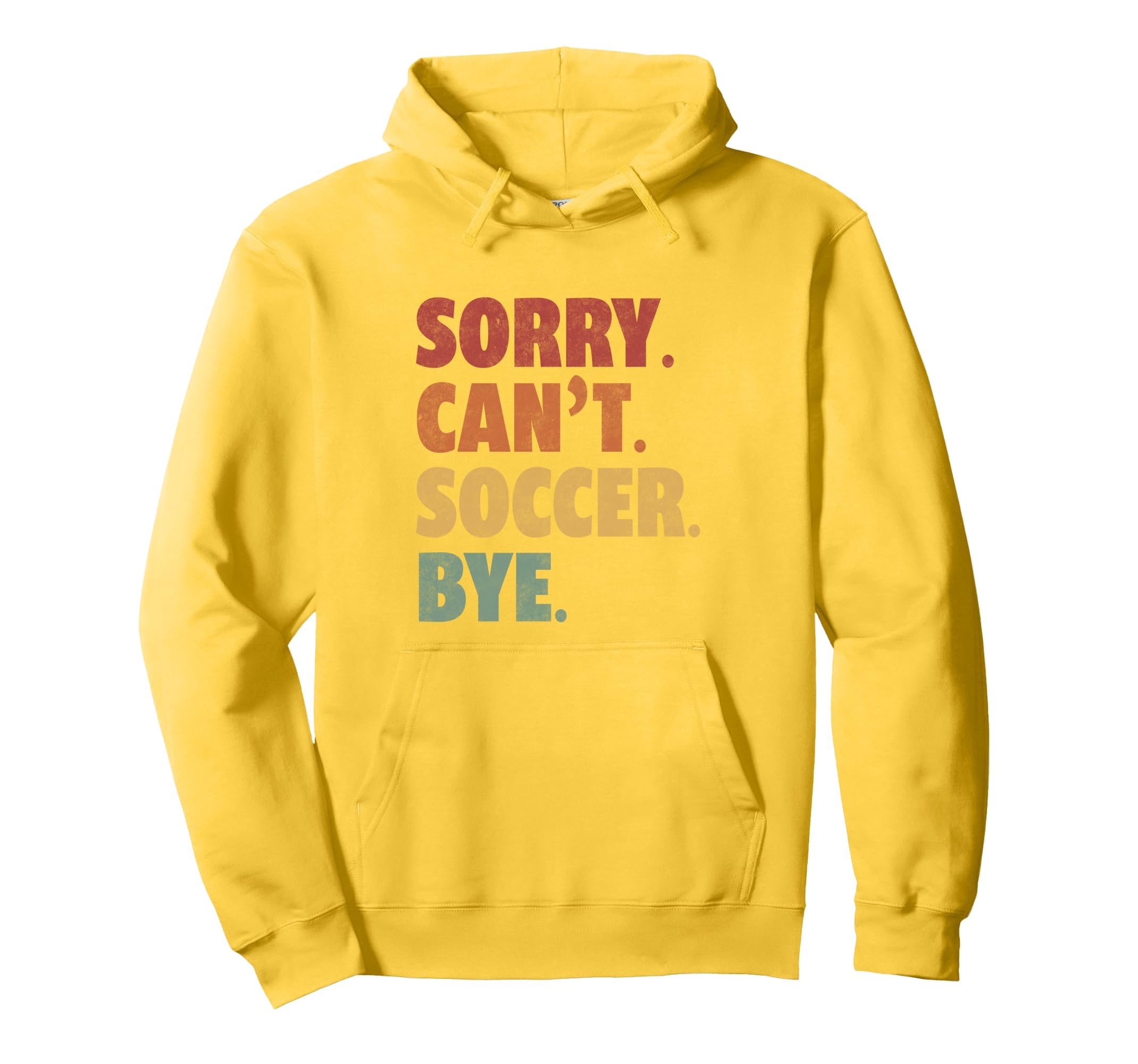 Sorry Cant Soccer Bye Funny Soccer Hoodie - Streetwear Style Men Women