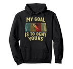 Soccer Player Goal Is To Deny Yours Hoodie - Custom Art Print Men Women