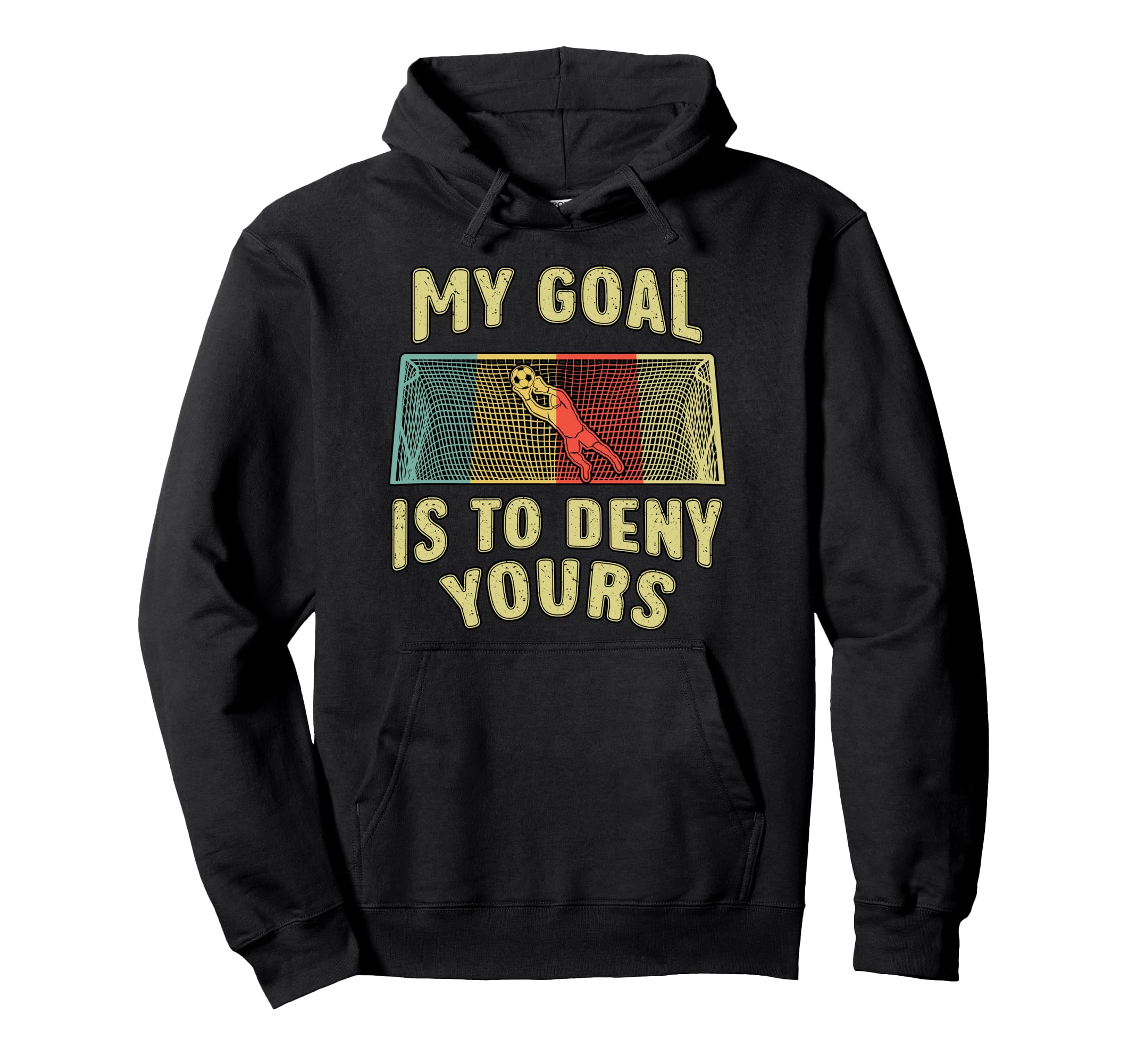 Soccer Player Goal Is To Deny Yours Hoodie - Custom Art Print Men Women