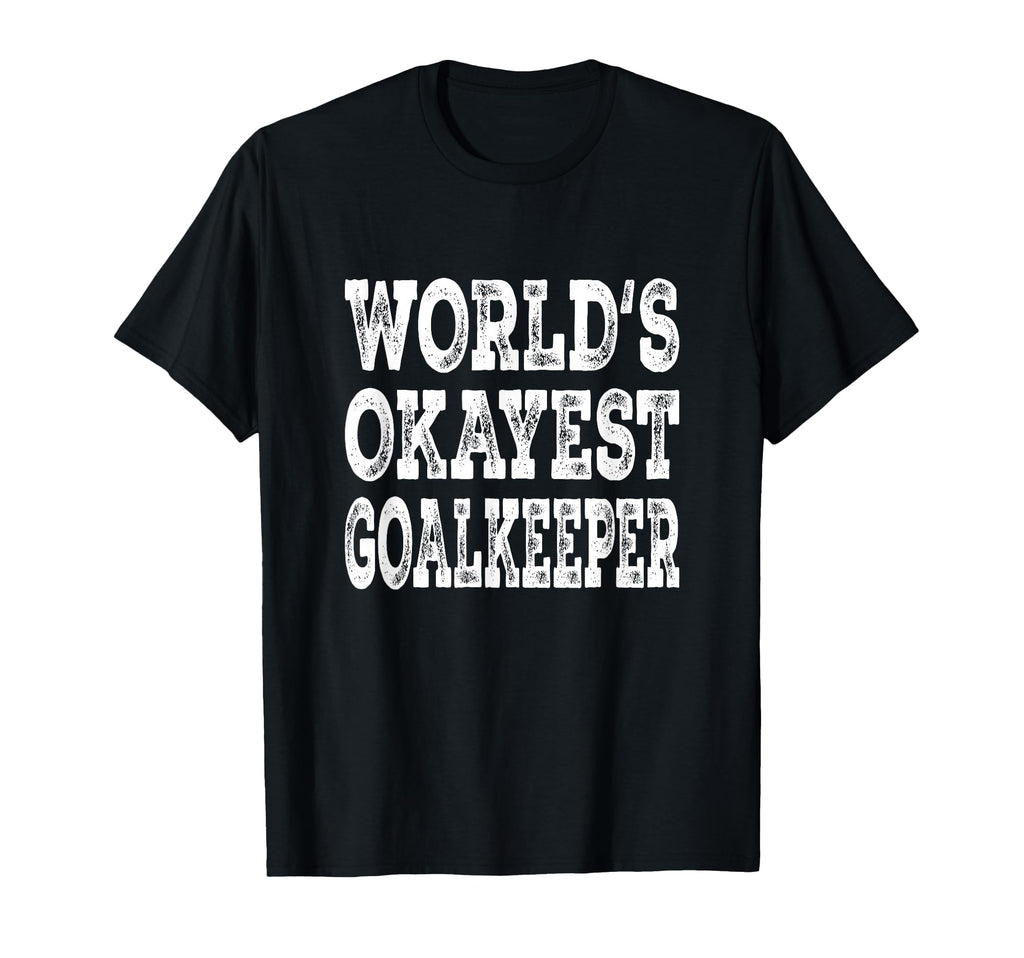 Worlds Okayest Goalkeeper Funny Soccer T-Shirt - Unique Graphic Men Women