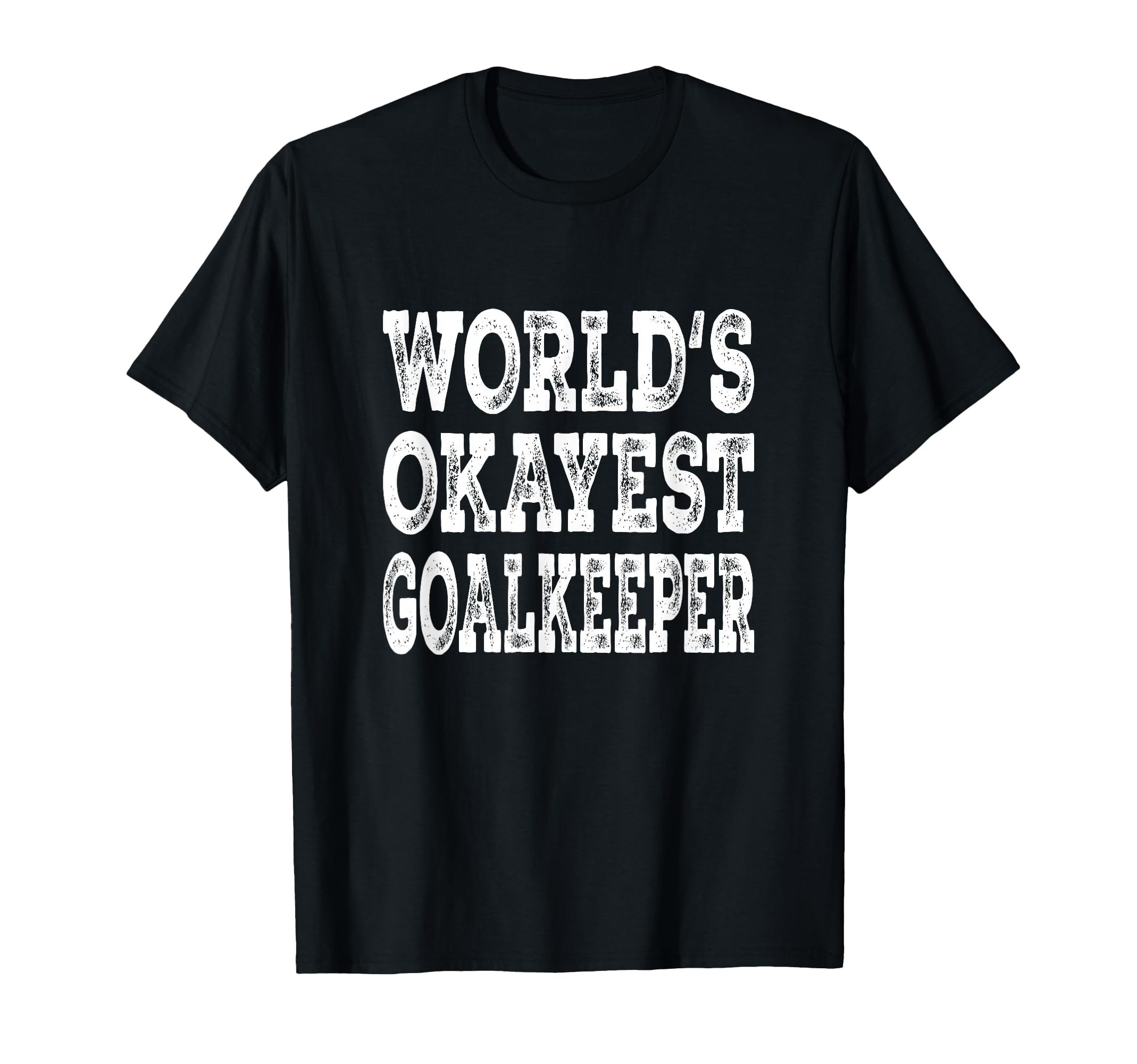 Worlds Okayest Goalkeeper Funny Soccer T-Shirt - Unique Graphic Men Women