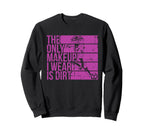 Only Makeup I Wear Is Dirt Soccer Sweatshirt - Novelty Apparel for Adults