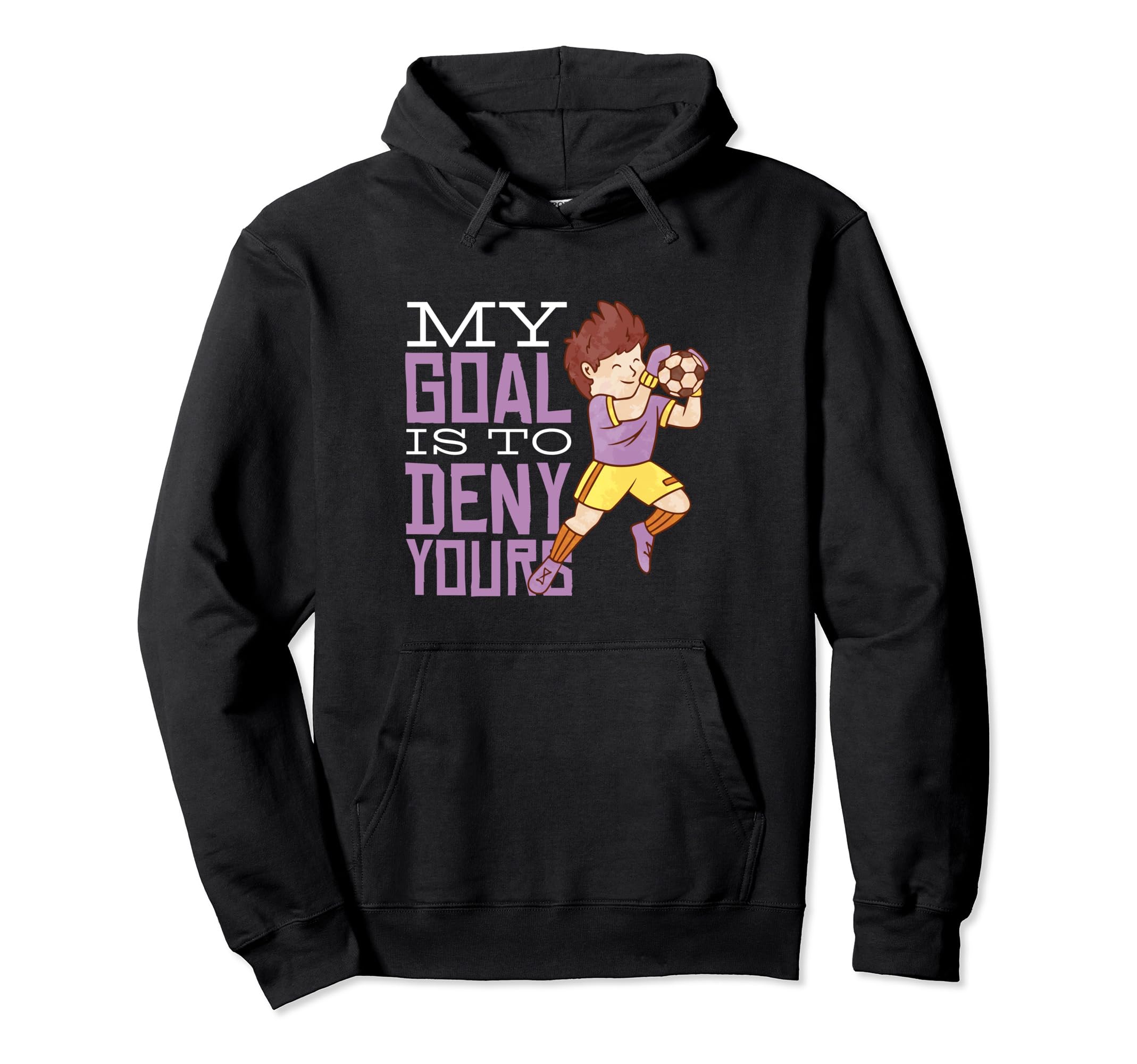 My Goal Is To Deny Yours Soccer Hoodie - Casual Everyday Wear Unisex