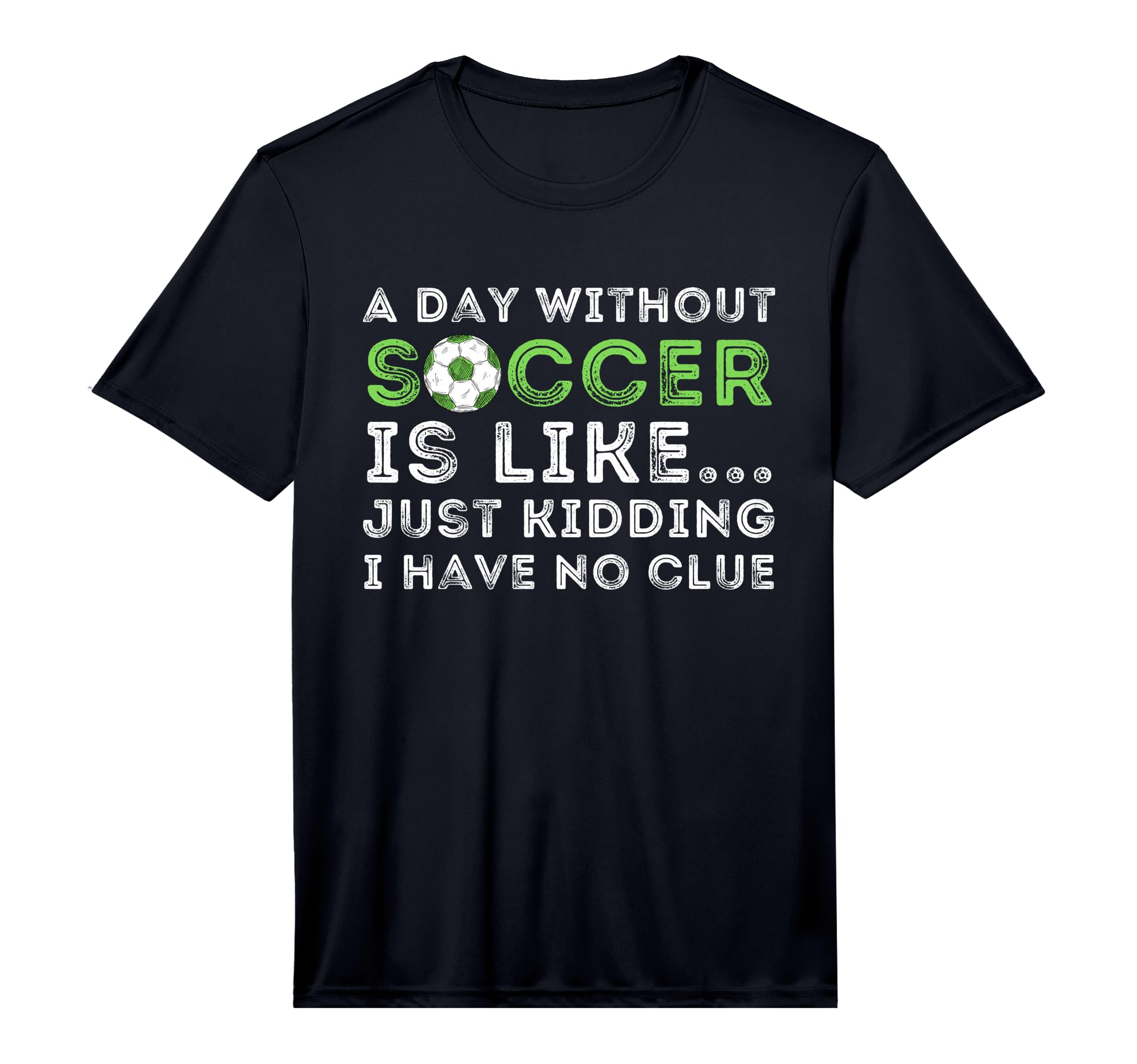 Day Without Soccer Is Like T-Shirt - Fun Novelty Design for Adults