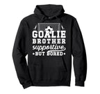 Soccer Goalie Brother Supportive Hoodie - Streetwear Style for Adults
