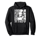 I Know I Play Like Try To Keep Up Soccer Hoodie - Graphic Print Men Women