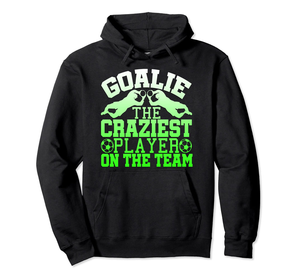 Goalie Craziest Player Team Hoodie - Casual Everyday Wear for Adults