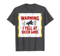 Warning I Yell Soccer Games Enthusiastic T-Shirt - Graphic Print Unisex