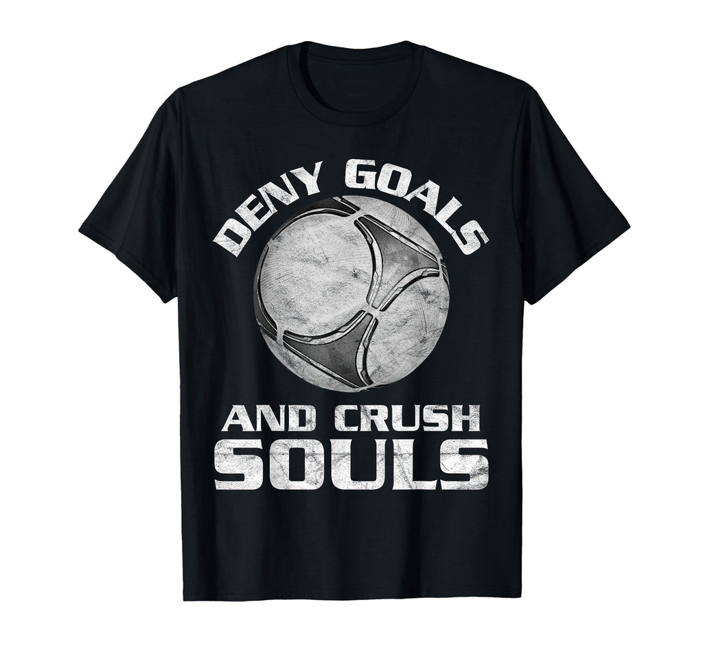 Deny Goals Soccer Goalie T-Shirt - Casual Everyday Wear Men Women