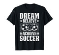 Dream Believe Achieve Soccer Motivation T-Shirt - Unique Graphic Men Women
