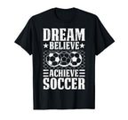 Dream Believe Achieve Soccer Motivation T-Shirt - Unique Graphic Men Women