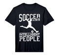 Soccer Sport Intelligent People Funny T-Shirt - Novelty Apparel for Adults
