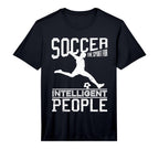 Soccer Sport Intelligent People Funny T-Shirt - Novelty Apparel for Adults