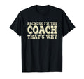 Coach Because Im Coach Thats Why T-Shirt - Fun Novelty Design Men Women