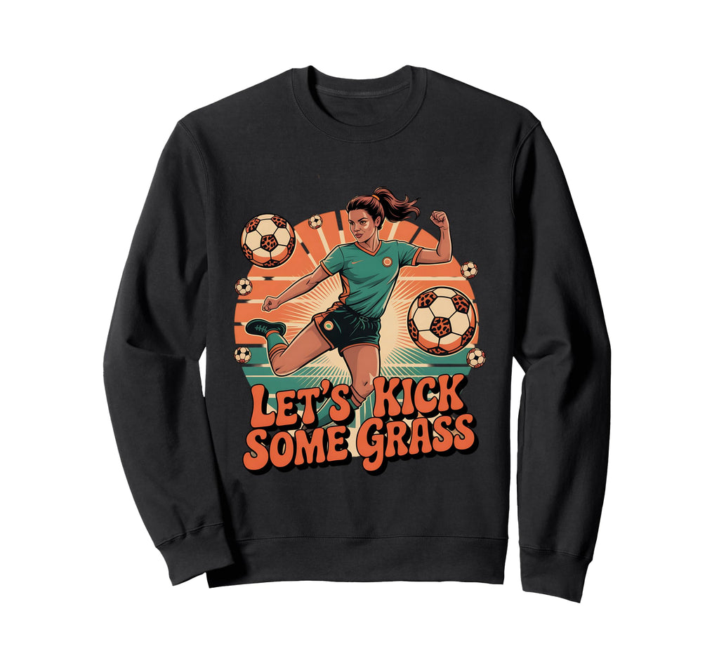 Let S Kick Some Grass Soccer Mom Sweatshirt - Novelty Apparel Unisex