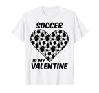 Soccer Is My Valentine Funny T-Shirt - Novelty Apparel for Adults