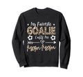 My Favorite Goalie Calls Me Mom Sweatshirt - Novelty Apparel for Adults