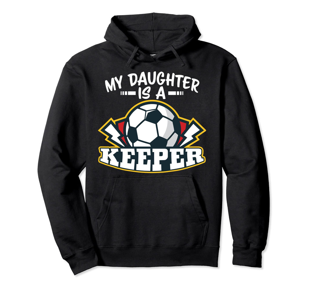 My Daughter Is Keeper Soccer Goalie Hoodie - Casual Everyday Wear Unisex