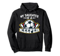 My Daughter Is Keeper Soccer Goalie Hoodie - Casual Everyday Wear Unisex