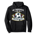 My Daughter Is Keeper Soccer Goalie Hoodie - Casual Everyday Wear Unisex