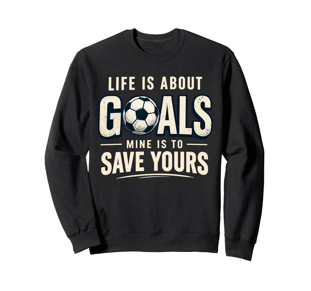 Life Is About Goals Mine Is To Sweatshirt - Custom Art Print for Adults