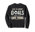 Life Is About Goals Mine Is To Sweatshirt - Custom Art Print for Adults