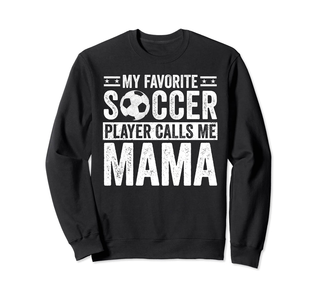 My Favorite Soccer Player Calls Me Mama Sweatshirt - Trendy Graphic Unisex