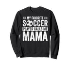 My Favorite Soccer Player Calls Me Mama Sweatshirt - Trendy Graphic Unisex