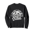 You Dont Scare Me I Coach Soccer Sweatshirt - Streetwear Style Unisex