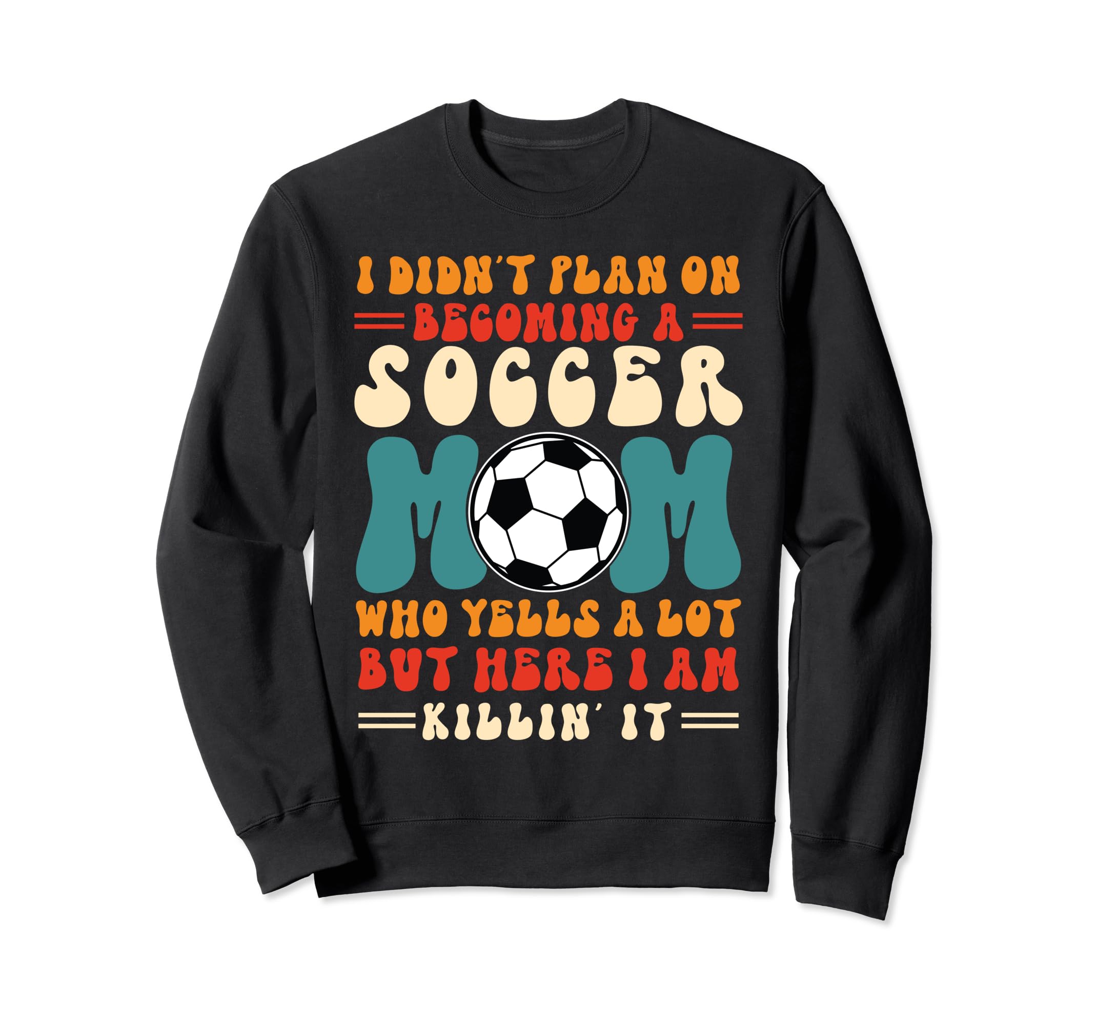 I Didnt Plan Becoming Soccer Mom Who Sweatshirt - Streetwear Style Unisex