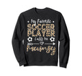 My Favorite Soccer Player Calls Me Sweatshirt - Custom Art Print Unisex