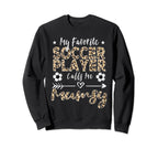 My Favorite Soccer Player Calls Me Sweatshirt - Custom Art Print Unisex