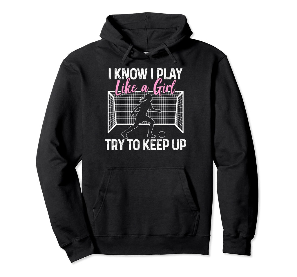 Soccer I Know I Play Like Soccer Moms Hoodie - Fun Novelty Design Men Women