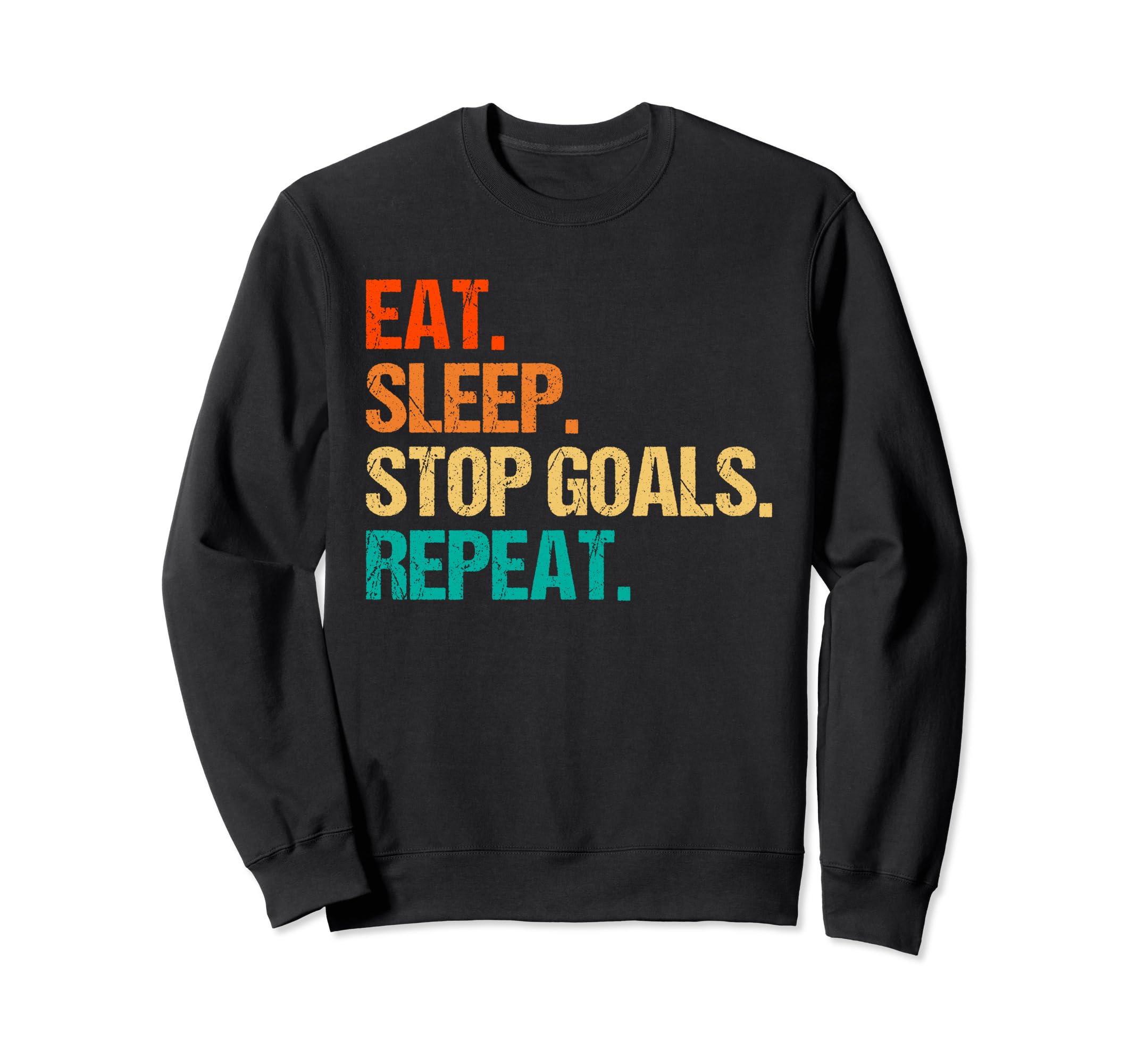 Eat Sleep Stop Goals Repeat Goalie Sweatshirt - Unique Graphic for Adults