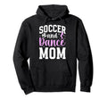 Soccer And Dance Mom Proud Dancer Hoodie - Novelty Apparel for Adults