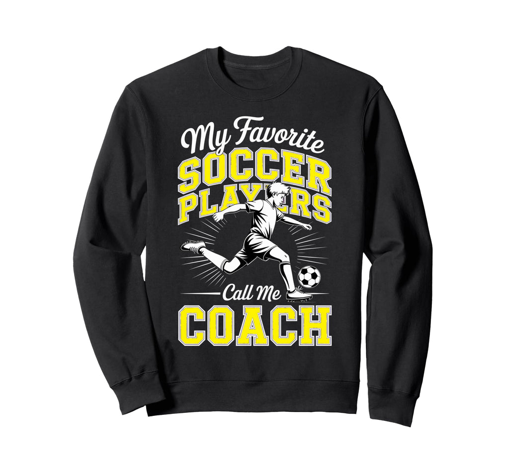 Soccer Coach My Favorite Soccer Sweatshirt - Unique Graphic for Adults