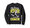 Soccer Coach My Favorite Soccer Sweatshirt - Unique Graphic for Adults