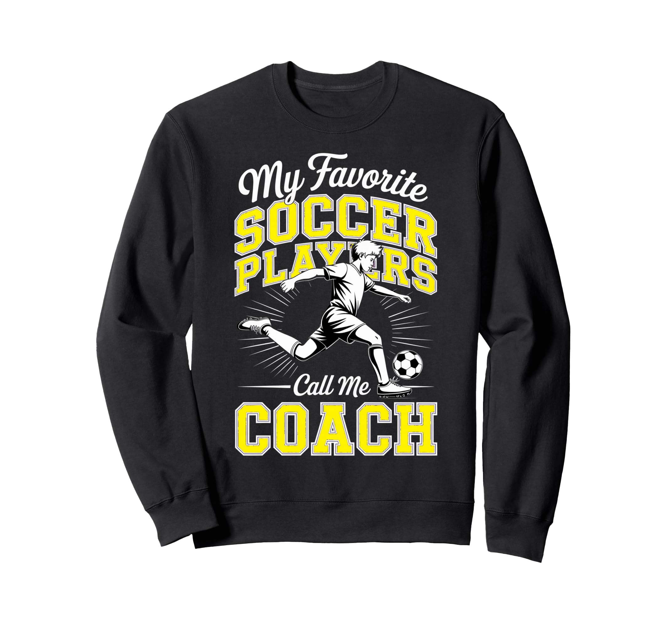 Soccer Coach My Favorite Soccer Sweatshirt - Unique Graphic for Adults