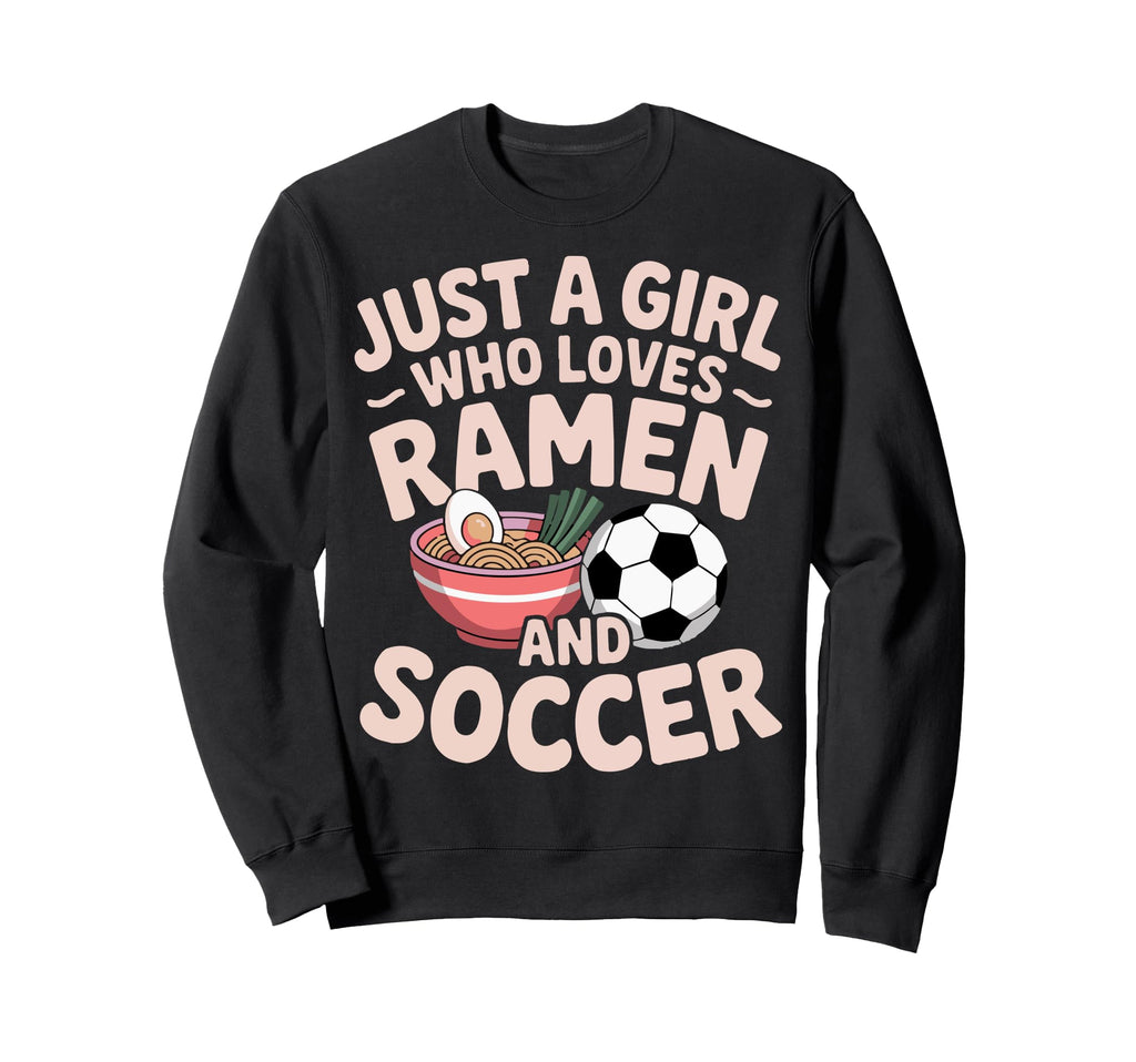 Just Who Loves Ramen And Soccer Sweatshirt - Trendy Graphic Men Women